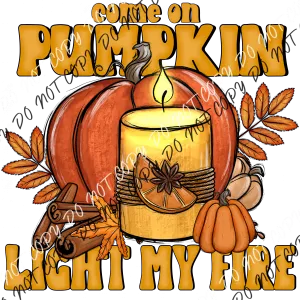 Come on Pumpkin Light My Fire DTF Transfer