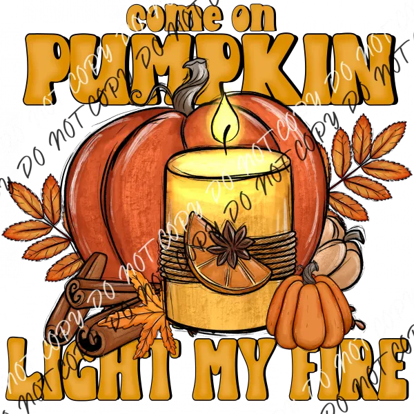 Come on Pumpkin Light My Fire DTF Transfer